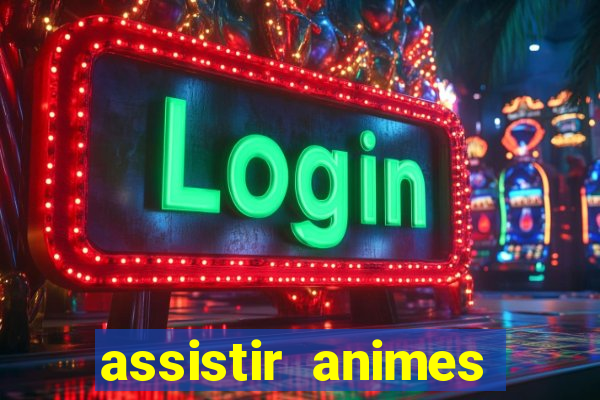 assistir animes online dublado